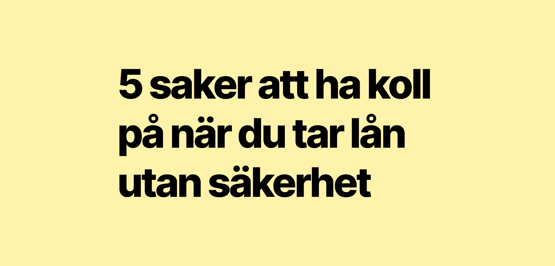 5 saker att ha koll på när du tar lån utan säkerhet